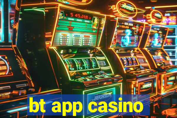 bt app casino